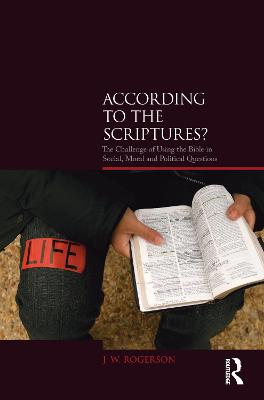 According to the Scriptures?: The Challenge of Using the Bible in Social, Moral, and Political Questions - Rogerson, J W