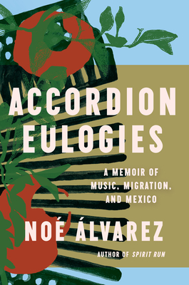 Accordion Eulogies: A Memoir of Music, Migration, and Mexico - lvarez, No