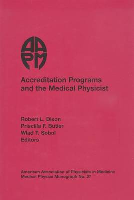 Accreditation Programs and the Medical Physicist - Dixon, Robert L, (Editor), and Butler, Priscilla F. (Editor), and Sobol, Wlad T. (Editor)