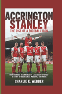 Accrington Stanley: The Rise of a Football Icon From Humble Beginnings to Legendary Status-A Story of Resilience, Passion, and Pride