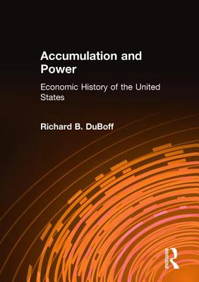 Accumulation and Power: Economic History of the United States - DuBoff, Richard B