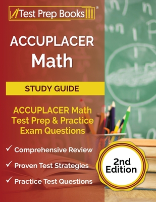 ACCUPLACER Math Prep: ACCUPLACER Math Test Study Guide with Two Practice Tests [Includes Detailed Answer Explanations] - Tpb Publishing