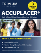 ACCUPLACER Study Guide 2024-2025: 3 Practice Tests and College Placement Exam Prep (Math, Reading, Writing) [5th Edition]