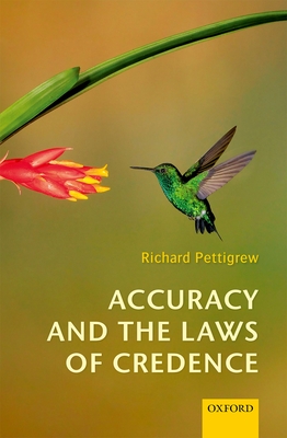 Accuracy and the Laws of Credence - Pettigrew, Richard