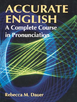 Accurate English: A Complete Course in Pronunciation - Dauer, Rebecca M