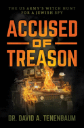 Accused of Treason: The US Army's Witch Hunt for a Jewish Spy