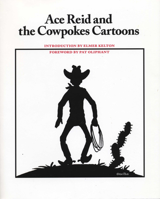 Ace Reid and the Cowpokes Cartoons - Reid, Ace, and Oliphant, Pat (Introduction by), and Kelton, Elmer (Introduction by)