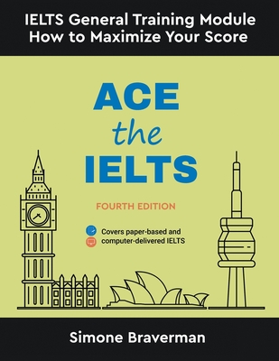 Ace the IELTS: IELTS General Module - How to Maximize Your Score (Fourth Edition) - Braverman, Simone