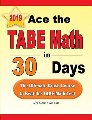 Ace the TABE Math in 30 Days: The Ultimate Crash Course to Beat the TABE Math Test - Nazari, Reza, and Ross, Ava