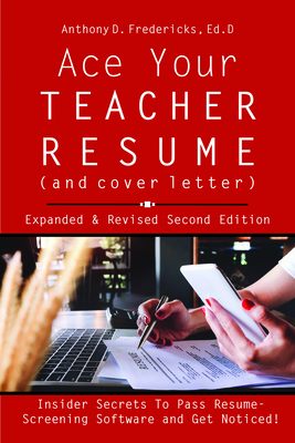 Ace Your Teacher Resume (and Cover Letter): Insider Secrets That Get You Noticed - Fredericks, Anthony D