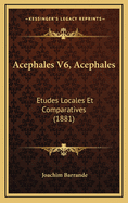 Acephales V6, Acephales: Etudes Locales Et Comparatives (1881)