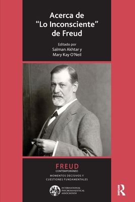 Acerca de Lo Inconsciente de Freud - Akhtar, Salman (Editor), and O'Neil, Mary Kay (Editor), and Vaca, Jose Maria Ruiz (Editor)