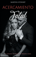 Acercamiento Fatal: Su mirada, su amor y la primera dama [Fatal Approach, Spanish Edition]