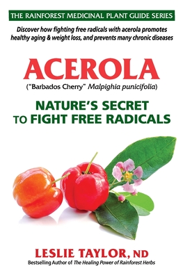 Acerola: Nature's Secret to Fight Free Radicals - Taylor, Leslie