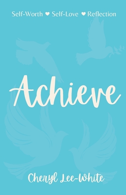 Achieve: A Book of Empowering Poetry - Lee-White, Cheryl