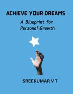 Achieve Your Dreams: A Blueprint for Personal Growth