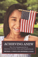 Achieving Anew: How New Immigrants Do in American Scholls, Jobs, and Neighborhoods