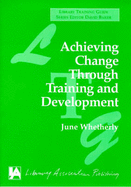 Achieving Change Through Training and Development: Library Association Training Guide - Whetherly, June