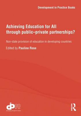 Achieving Education for All through Public-Private Partnerships?: Non-State Provision of Education in Developing Countries - Rose, Pauline (Editor)