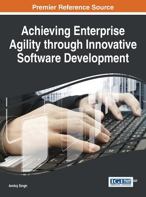 Achieving Enterprise Agility through Innovative Software Development - Singh, Amitoj (Editor)