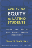 Achieving Equity for Latino Students: Expanding the Pathway to Higher Education Through Public Policy
