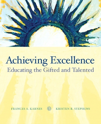 Achieving Excellence: Educating the Gifted and Talented - Karnes, Frances A, PhD, and Stephens, Kristen R