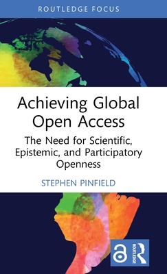 Achieving Global Open Access: The Need for Scientific, Epistemic and Participatory Openness - Pinfield, Stephen