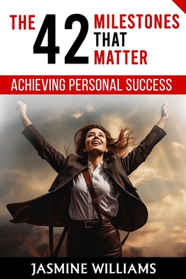 Achieving Personal Success: The 42 Milestones That Matter - Williams, Jasmine