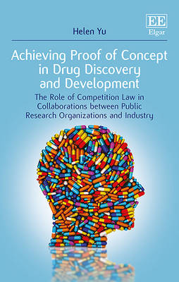 Achieving Proof of Concept in Drug Discovery and Development: The Role of Competition Law in Collaborations between Public Research Organizations and Industry - Yu, Helen