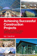 Achieving Successful Construction Projects: A Guide for Industry Leaders and Programme Managers