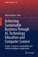 Achieving Sustainable Business Through AI, Technology Education and Computer Science: Volume 3: Business Sustainability and Artificial Intelligence Applications