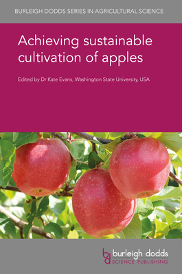 Achieving Sustainable Cultivation of Apples - Evans, K, Dr. (Contributions by), and Volk, Gayle M, Dr. (Contributions by), and Dhingra, Amit, Dr. (Contributions by)