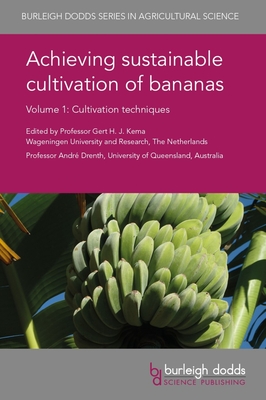 Achieving Sustainable Cultivation of Bananas Volume 1: Cultivation Techniques - Kema, Gert H. J., Prof. (Editor), and Drenth, Andr, Prof. (Editor), and Volkaert, Hugo A., Dr. (Contributions by)