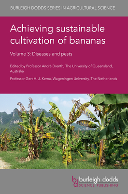 Achieving Sustainable Cultivation of Bananas Volume 3: Diseases and Pests - Drenth, Andr (Editor), and Kema, Gert (Editor)