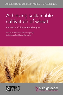 Achieving Sustainable Cultivation of Wheat Volume 2: Cultivation Techniques - Langridge, Peter, Prof. (Editor), and Joshi, Arun Kumar, Prof. (Contributions by), and Mishra, Vinod Kumar (Contributions by)