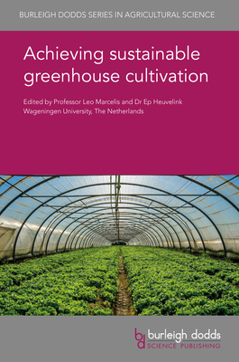 Achieving Sustainable Greenhouse Cultivation - Marcelis, Leo F M, Prof. (Contributions by), and Heuvelink, Ep, Dr. (Contributions by), and Miguel Costa, Joaquim, Dr...