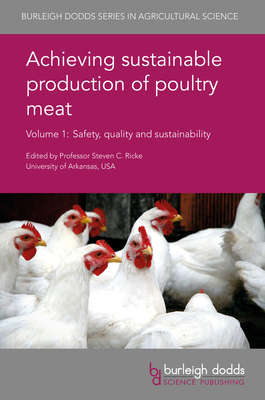 Achieving Sustainable Production of Poultry Meat Volume 1: Safety, Quality and Sustainability - Ricke, Steven C, Prof. (Contributions by), and Williams, Lisa K (Contributions by), and Humphrey, Tom J, Prof. (Contributions...