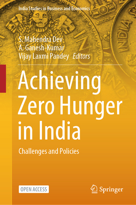 Achieving Zero Hunger in India: Challenges and Policies - Dev, S Mahendra (Editor), and Ganesh-Kumar, A (Editor), and Pandey, Vijay Laxmi (Editor)