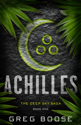 Achilles: The Deep Sky Saga - Book One - Boose, Greg