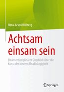 Achtsam Einsam Sein: Ein Interdisziplinrer berblick ber Die Kunst Der Inneren Unabhngigkeit