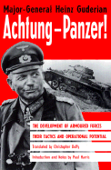 Achtung-Panzer!: The Development of Armoured Forces, Their Tactics and Operational Potential