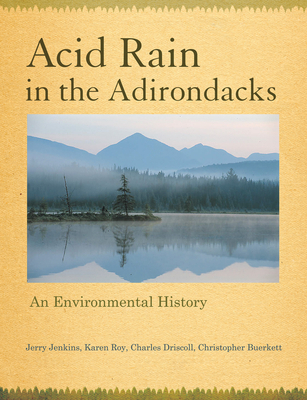 Acid Rain in the Adirondacks: An Environmental History - Jenkins, Jerry, and Roy, Karen, and Driscoll, Charles T