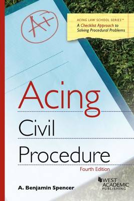 Acing Civil Procedure: A Checklist Approach to Solving Procedural Problems - Spencer, A Benjamin