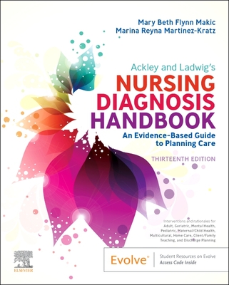 Ackley and Ladwig's Nursing Diagnosis Handbook: An Evidence-Based Guide to Planning Care - Makic, Mary Beth Flynn, PhD, RN, Faan (Editor), and Martinez-Kratz, Marina Reyna, MS, RN, CNE (Editor)