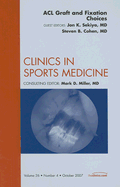 ACL Graft & Fixation Choices, an Issue of Clinics in Sports Medicine: Volume 26-4 - Sekiya, Jon K, MD, and Cohn, Steven, MD