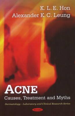 Acne: Causes, Treatment & Myths - Leung, Alexander K C, and Hon, K I E