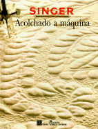 Acolchado a Maquina - Singer Sewing Reference Library