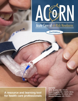 Acorn: Acute Care of At-Risk Newborns: A Resource and Learning Tool for Health Care Professionals - Boulton, Jill E (Editor), and Coughlin, Kevin (Editor), and O'Flaherty, Debra (Editor)