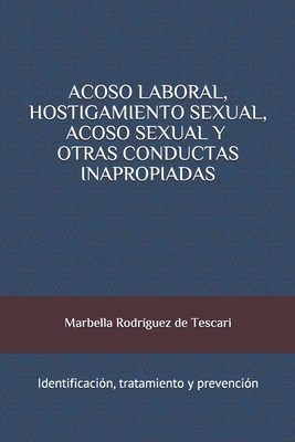 Acoso Laboral, Hostigamiento Sexual, Acoso Sexual y Otras Conductas Inapropiadas: Identificaci?n, tratamiento y prevenci?n - Rodriguez de Tescari, Marbella