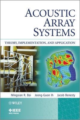 Acoustic Array Systems: Theory, Implementation, and Application - Bai, Mingsian R., and Ih, Jeong-Guon, and Benesty, Jacob